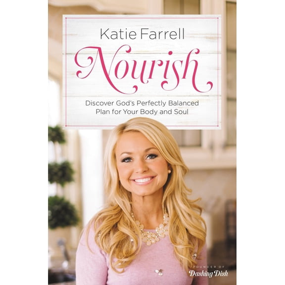Nourish: Discover God's Perfectly Balanced Plan for Your Body and Soul, (Paperback)