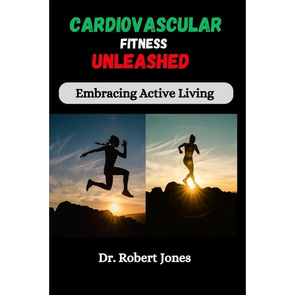 Nourish & Flourish: Cardiovascular Fitness Unleashed : Embracing Active Living (Paperback)