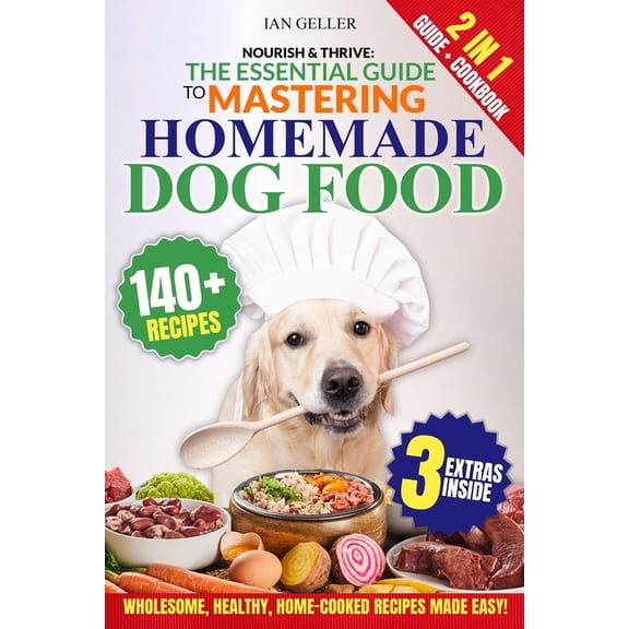 Nourish & Thrive: The Essential Guide to Mastering Homemade Dog Food: A Step-by-Step Guide to Wholesome, Healthy, Ho, (Paperback)