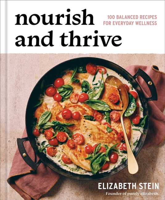 Nourish and Thrive: 100 Balanced Recipes for Everyday Wellness, (Hardcover)