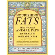 SALLY FALLON MORELL Nourishing Fats : Why We Need Animal Fats for Health and Happiness (Paperback)