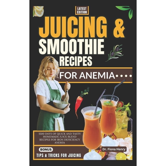 Nourishing Recipes for Iron Deficiency: Juicing and Smoothie Recipes for Anemia: 1500 Days of Quick and Tasty Homemade Juice Blend Recipes for Iron Deficiency Anemia (Paperback)