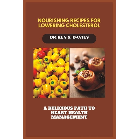 Nourishing Recipes for Lowering Cholesterol: A Delicious Path to Heart Health Management (Paperback)