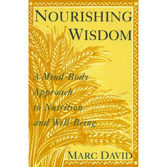 Nourishing Wisdom : A Mind-Body Approach to Nutrition and Well-Being (Paperback)