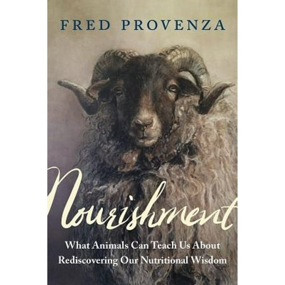 Pre-Owned Nourishment: What Animals Can Teach Us about Rediscovering Our Nutritional Wisdom (Paperback) 1603588027 9781603588027