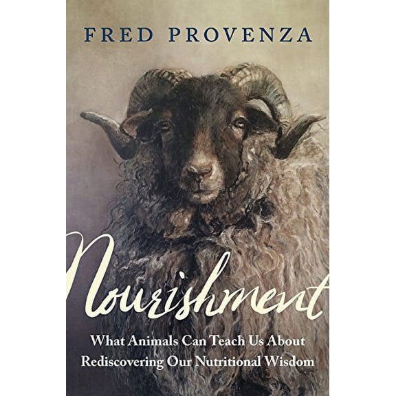 Pre-Owned Nourishment: What Animals Can Teach Us about Rediscovering Our Nutritional Wisdom (Paperback) 1603588027 9781603588027