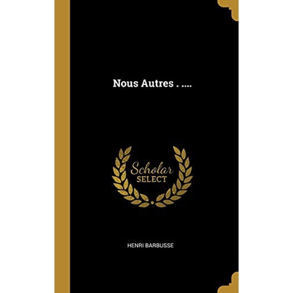 Nous Autres . French Edition Hardcover 0341044148 9780341044147 Henri Barbusse