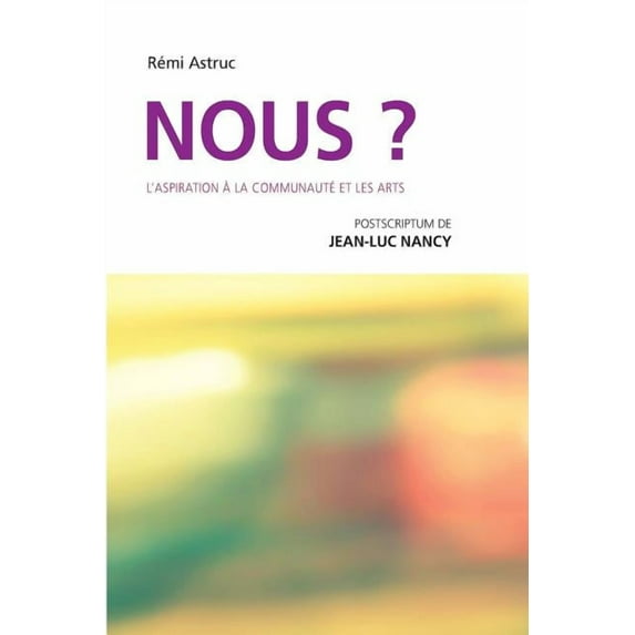 Nous? L'Aspiration a la Communaute Et Les Arts: Postscriptum de Jean-Luc Nancy