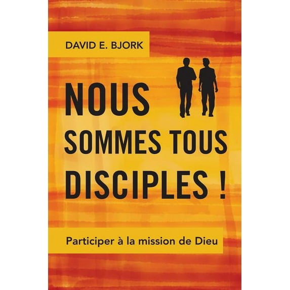 Nous sommes tous disciples !: Participer à la mission de Dieu (Paperback)