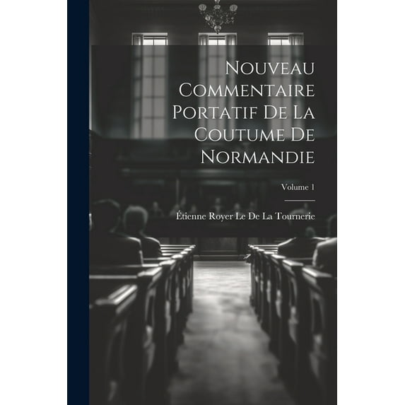 Nouveau Commentaire Portatif De La Coutume De Normandie; Volume 1 (Paperback)
