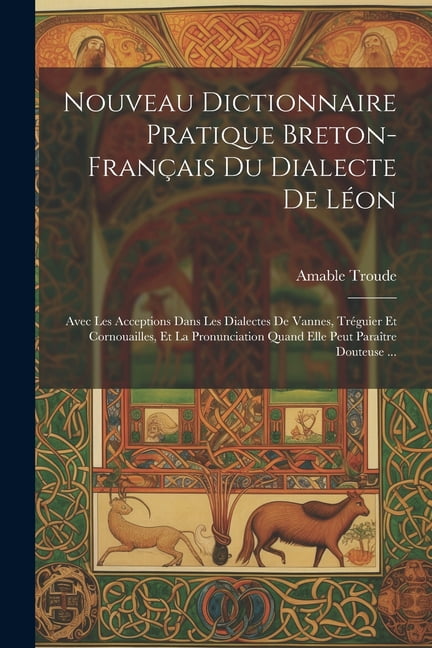 Dialecte Nouveau Dictionnaire Pratique Breton-Français Du Dialecte De Léon: Avec ...