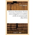 thumbnail image 1 of Nouveau Formulaire d'Actes Sous Seing Privé En Matière Civile Et Commerciale: Avec Les Dispositions Des Lois Sur Le Timbre Et l'Enregistrement (Paperback), 1 of 1