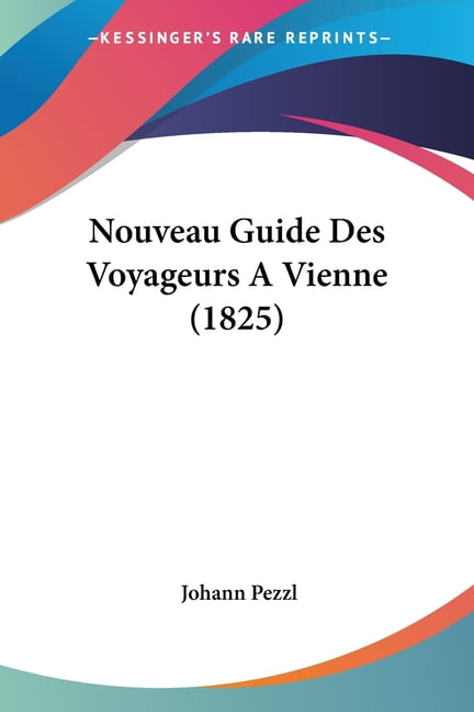 Nouveau Guide Des Voyageurs A Vienne (1825) (Paperback)