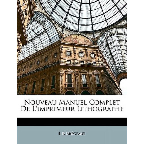 Nouveau Manuel Complet de L'Imprimeur Lithographe
