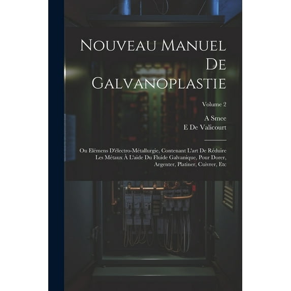 Nouveau Manuel De Galvanoplastie: Ou Elémens D'électro-Métallurgie, Contenant L'art De Réduire Les Métaux à L'aide Du Fl, (Paperback)