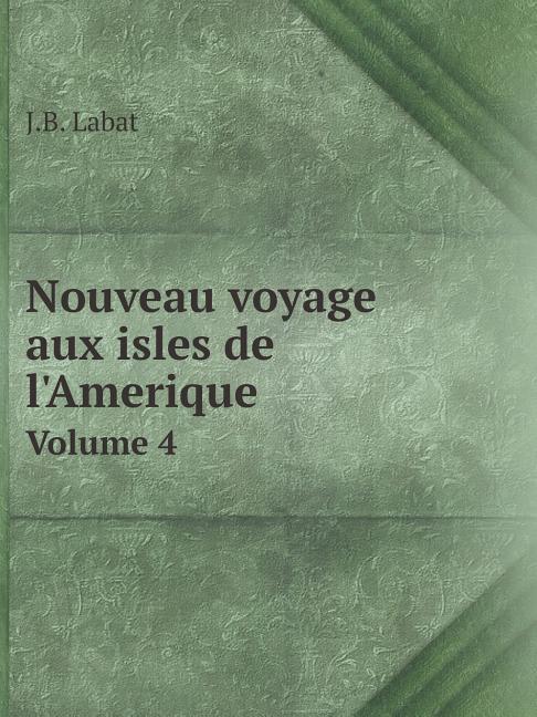 Nouveau voyage aux isles de l'Amerique Volume 4 (Paperback)