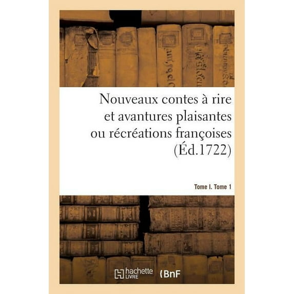 Nouveaux Contes Rire Et Avantures Plaisantes Ou R Cr Ations Fran Oises. Tome I. Tome 1