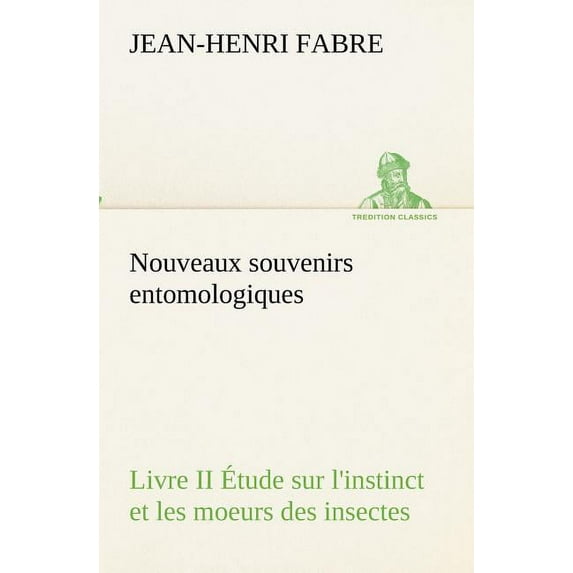 Nouveaux souvenirs entomologiques - Livre II Étude sur l'instinct et les moeurs des insectes (Paperback)