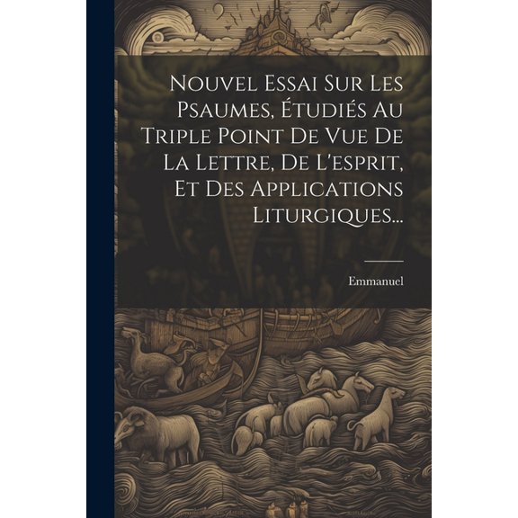 Nouvel Essai Sur Les Psaumes, tudis Au Triple Point De Vue De La Lettre, De L'esprit, Et Des Applications Liturgiques... (Paperback)