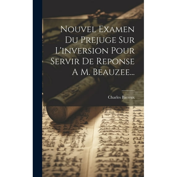 Nouvel Examen Du Prejuge Sur L'inversion Pour Servir De Reponse A M. Beauzee... (Hardcover)
