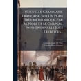 thumbnail image 1 of Nouvelle Grammaire Française, Sur Un Plan Très-méthodique, Par M. Noel Et M. Chapsal. [with] Nouvelle [sic] Exercices... (Paperback), 1 of 1