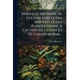 thumbnail image 1 of Nouvelle Méthode De Culture Forcée Des Arbustes Et Des Plantes Soumis À L'action De L'éther Et Du Chloroforme... (Paperback), 1 of 1