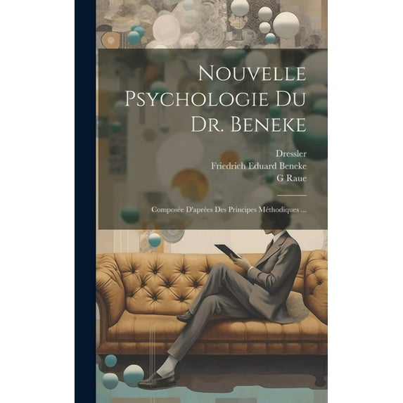 Nouvelle Psychologie Du Dr. Beneke: Composée D'aprèes Des Principes Méthodiques ... (Hardcover)