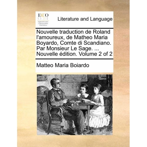 Nouvelle traduction de Roland l'amoureux, de Matheo Maria Boyardo, Comte di Scandiano. Par Monsieur Le Sage. ... Nouvelle dition. Volume 2 of 2 Paperback