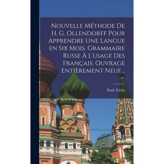 Nouvelle mthode de H. G. Ollendorff pour apprendre une langue en six mois. Grammaire russe l'usage des Franais. Ouvrage entirement neuf .. (Hardcover)