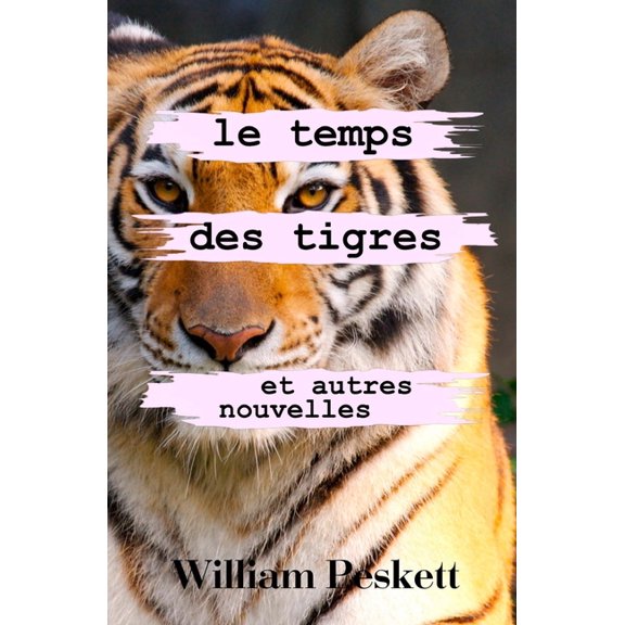 Nouvelles Le Temps des Tigres: Et Autres Nouvelles, (Paperback)