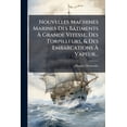 thumbnail image 1 of Nouvelles Machines Marines Des Bâtiments À Grande Vitesse, Des Torpilleurs, & Des Embarcations À Vapeur... (Paperback), 1 of 1