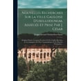 thumbnail image 1 of Nouvelles Recherches Sur La Ville Gauloise D'uxellodunum, Assiégée Et Prise Par J. César: Rédigées D'après L'examen Des Lieux Et Des Fouilles Récentes, Et Accompagnées De Plans Topographiques Et De Pl, 1 of 1