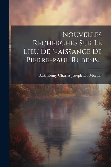 Nouvelles Recherches Sur Le Lieu De Naissance De Pierre-paul Rubens... (Paperback)