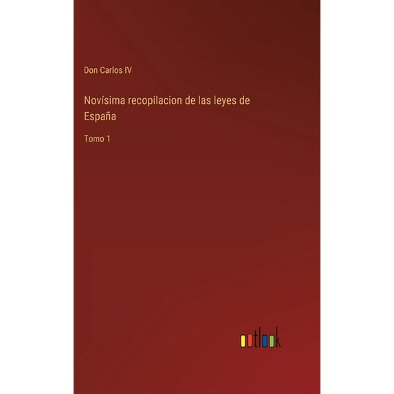 Novísima recopilacion de las leyes de España : Tomo 1 (Hardcover)