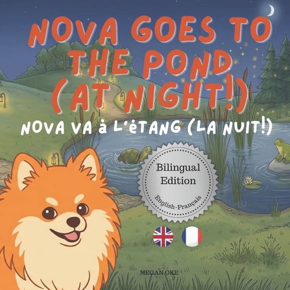 Nova the Pomeranian: Outdoor Adventures Nova Goes To The Pond (At Night!): A Bilingual Children's Book in English and French (Nova the Pomeranian Series), (Paperback)