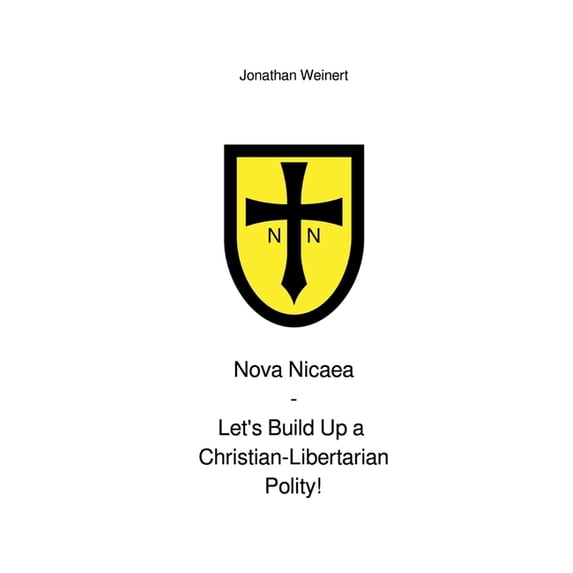 Nova Nicaea - Let´s Build Up a Christian-Libertarian Polity!, (Paperback)