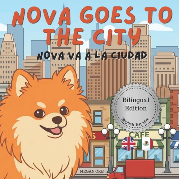 Nova the Pomeranian: Outdoor Adventures Nova Goes To The City: A Bilingual Children's Book in English and Spanish (Nova the Pomeranian Series), (Paperback)