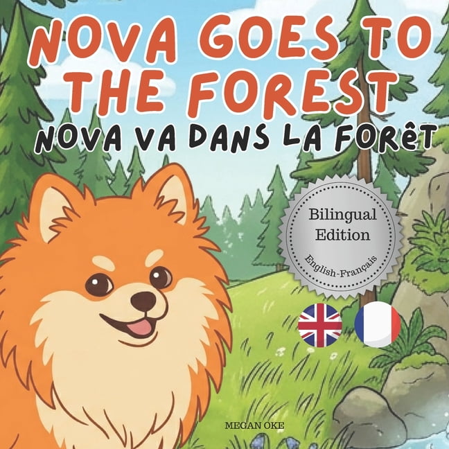 Nova the Pomeranian: Outdoor Adventures Nova Goes To The Forest: A Bilingual Children's Book in English and French (Nova the Pomeranian Series), (Paperback)