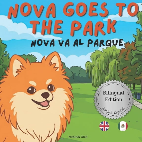 Nova the Pomeranian: Outdoor Adventures Nova Goes To The Park: A Bilingual Children's Book in English and Spanish (Nova the Pomeranian Series), (Paperback)