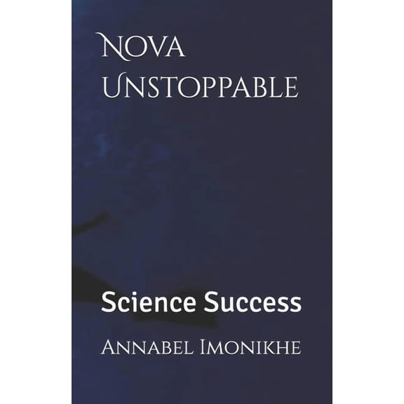 Nova Unstoppable Nova Unstoppable: Science Success, Book 6, (Paperback)