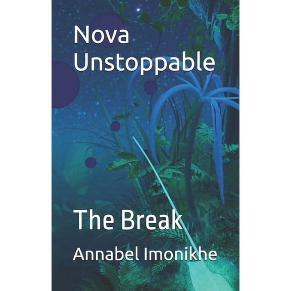 Nova Unstoppable Nova Unstoppable: The Break, Book 1, (Paperback)