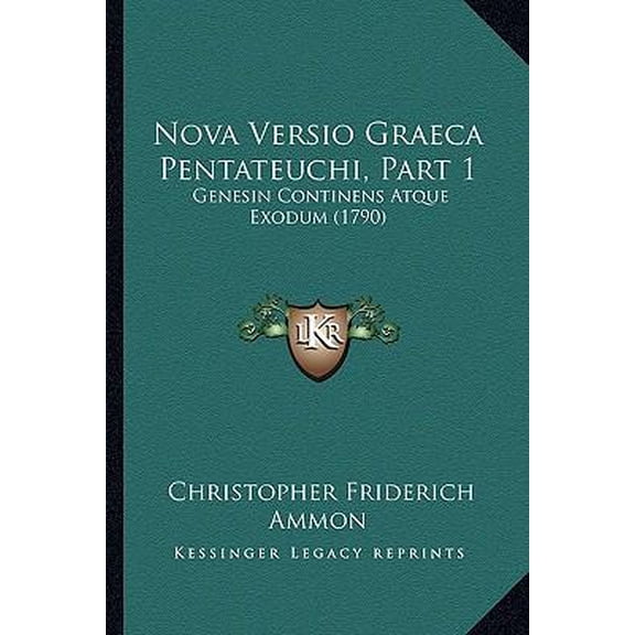 Nova Versio Graeca Pentateuchi, Part 1: Genesin Continens Atque Exodum (1790) Paperback