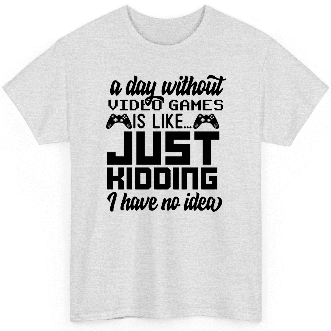 A Day Without Video Games T-Shirts. Funny Video Game Shirt A Day Without Video Games T-Shirts. Funny Video Game Shirt