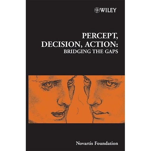 Novartis Foundation Symposia Percept, Decision, Action: Bridging the Gaps, Book 270, (Hardcover)