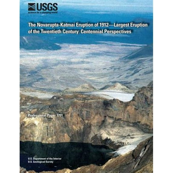 The Novarupta-Katmai Eruption of 1912?Largest Eruption of the Twentieth Century: Centennial (Paperback) by U S Department of the Interior