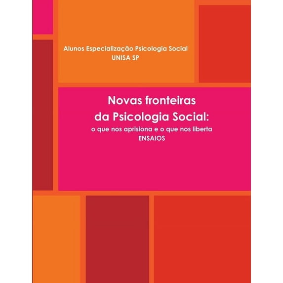 Novas perspectivas da Psicologia Social: o que nos aprisiona e o que nos liberta? Ensaios, (Paperback)