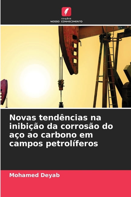 Novas tendências na inibição da corrosão do aço ao carbono em campos petrolíferos, (Paperback)