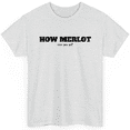 thumbnail image 1 of Novatee How Merlot  Can You Go Funny Humor Sarcastic Novelty Sarcastic Humor Funny Saying Novelty Unisex T Shirt, 1 of 6