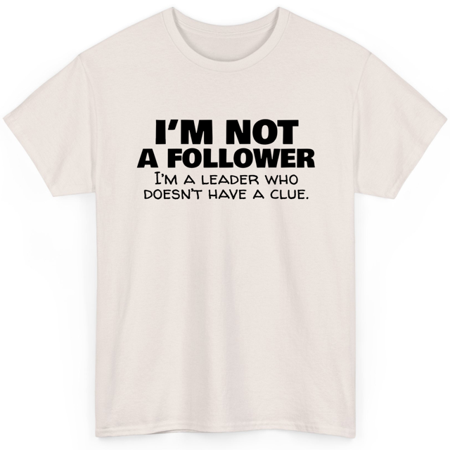 Novatee Im Not A Follower Im A Leader Who Doesnt Have A Clue Sarcastic