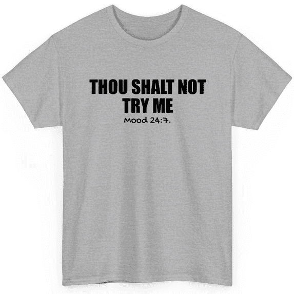 Novatee Thou Shalt Not Try Me Mood 247 Sarcastic Adult Humor Sarcastic Humor Funny Saying Novelty Unisex T Shirt